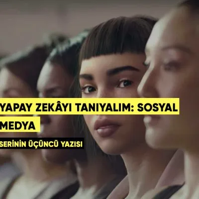 Yapay Zekâyı Tanıyalım: Sosyal Medya
